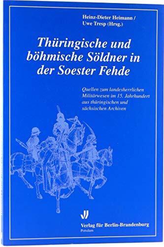 Imagen de archivo de Thringische und bhmische Sldner in der Soester Fehde: Quellen zum landesherrlichen Militrwesen im 15. Jahrhundert von Heinz D Heimann und Uwe Tresp a la venta por BUCHSERVICE / ANTIQUARIAT Lars Lutzer