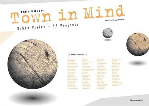 Town in mind Urbane Vision; 15 projects / Thilo Hilpert with . Pref.: Paul Virilio