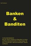 Banken & Banditen: Tatsachenbericht über die wahren Ausbeuter der Menschheit von heute und ihre prominenten Komplizen in Regierungen, Parteien, Gewerkschaft, Interessenvertretungen, Kirchen und Medien - Steinhauser, Karl