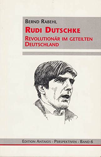 Rudi Dutschke. Revolutionär im geteilten Deutschland. - Rabehl, Bernd