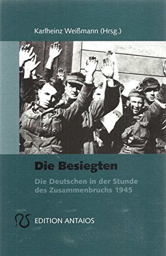 Beispielbild fr Die Besiegten. Die Deutschen in der Stunde des Zusammenbruchs 1945 zum Verkauf von medimops