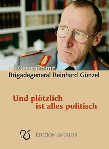 9783935063609: Und pltzlich ist alles politisch. Im Gesprch mit Brigadegeneral Reinhard Gnzel