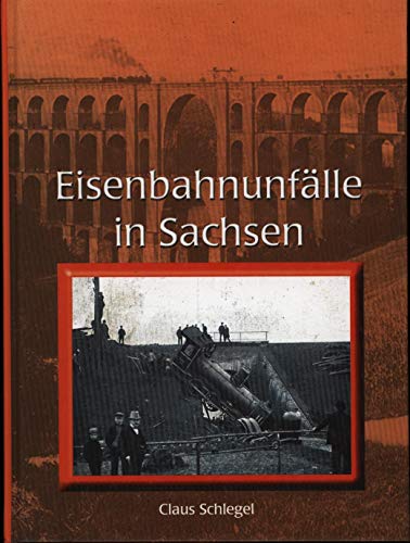 Schatten der Eisenbahngeschichte; Band 6: Eisenbahnunfälle in Sachsen : von den Anfängen bis 1945. - Ernst, Manfred und Dietmute Ritzau-Franz