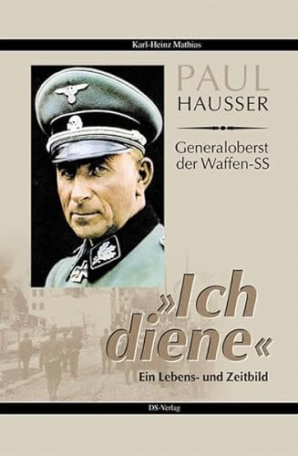 9783935102025: Paul Hausser, Generaloberst der Waffen-SS: " Ich diene " : ein Lebens-- und Zeitbild