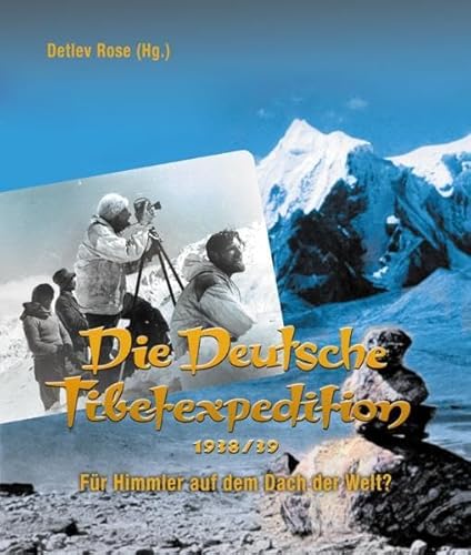 Die Deutsche Tibetexpedition 1938 / 39 - Für Himmler auf dem Dach der Welt? - Rose, Detlev
