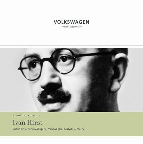 Stock image for Ivan Hirst: British Officer and Manager of Volkswagen's Postwar Recovery (Historical Notes. Series Published by the Corporate History Department of Volkswagen Aktiengesellschaft) for sale by medimops