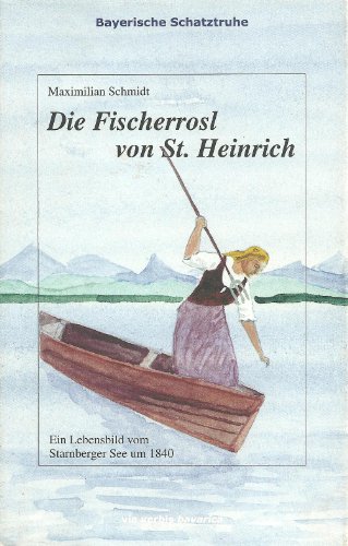 Beispielbild fr Die Fischerrosl von St. Heinrich: Ein Lebensbild vom Starnberger See um 1840 zum Verkauf von medimops
