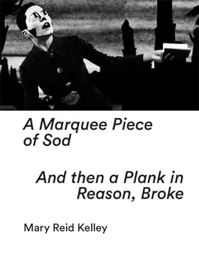 9783935127318: Mary Reid Kelley: A Marquee Piece of Sod / And then a Plank in Reason, Broke