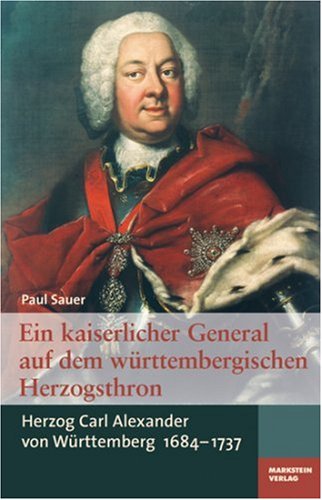 Beispielbild fr Ein kaiserlicher General auf dem wrttembergischen Herzogsthron. Herzog Carl Alexander von Wrttemberg 1684 - 1737. zum Verkauf von Antiquariat Seibold