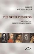 Die Nebel des Eros: Liebespaare der Kulturgeschichte - Knorr-Anders, Esther