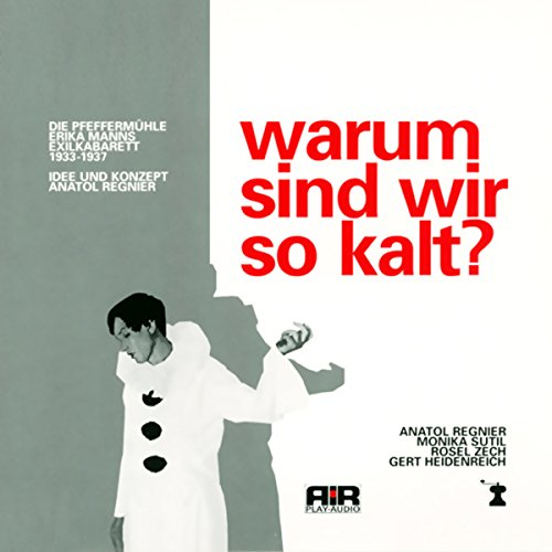 Warum sind wir so kalt? CD: Die Pfeffermühle: Erika Manns Exilkabarett 1933-1937 - Unknown.