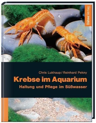 Krebse im Aquarium - Haltung und Pflege im Süßwasser. - Lukhaup, Chris ; Pekny, Reinhard
