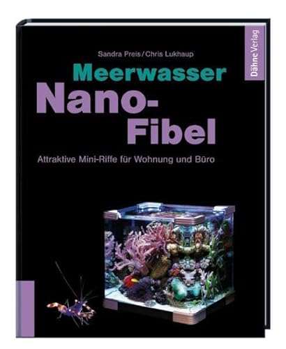 Beispielbild fr Meerwasser Nano-Fibel: Attraktive Mini-Riffe fr Wohnung und Bro zum Verkauf von medimops