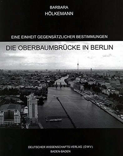 Eine Einheit gegensaetzlicher Bestimmungen - Die Oberbaumbrücke in Berlin - Hölkemann, Barbara