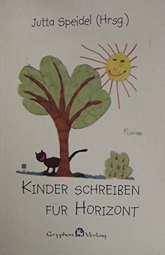 Beispielbild fr Kinder schreiben fr Horizont: Gedanken, Geschichten und Gedichte von Kindern verfasst zum Verkauf von Buchmarie