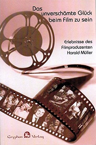 Stock image for Das unverschmte Glck beim Film zu sein: Die Erlebnisse des Filmproduzenten Harald Mller for sale by medimops
