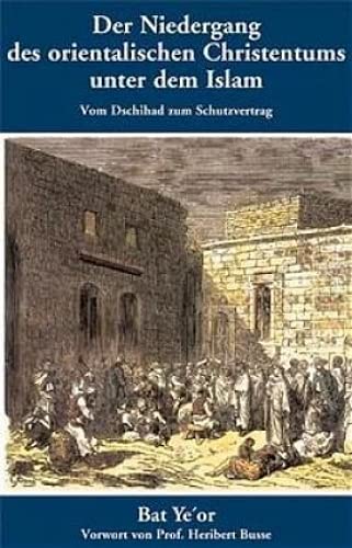 Beispielbild fr Der Niedergang des orientalischen Christentums unter dem Islam: Vom Dschihad zum Schutzvertrag zum Verkauf von medimops