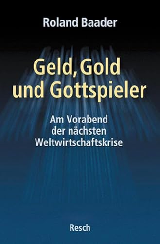 Stock image for Geld, Gold und Gottspieler. Am Vorabend der nchsten Weltwirtschaftskrise for sale by medimops