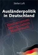 Beispielbild fr Auslnderpolitik in Deutschland: Mechanismen, Manipulation, Missbrauch zum Verkauf von medimops