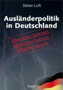 Stock image for Auslnderpolitik in Deutschland: Mechanismen, Manipulation, Missbrauch for sale by medimops
