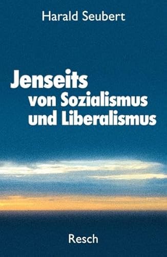 Jenseits von Sozialismus und Liberalismus: Ethik und Politik am Beginn des 21. Jahrhunderts (9783935197977) by Seubert, Harald