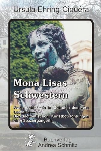 9783935202695: Mona Lisas Schwestern: Frauenschicksale im Schatten des Pre Lachaise - die dilettantischen Kunstbetrachtungen einer Spaziergngerin