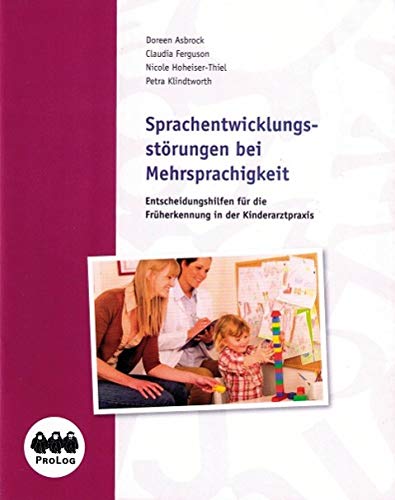 Sprachentwicklungsstörungen bei Mehrsprachigkeit: Entscheidungshilfen für die Früherkennung in der Kinderarztpraxis (Broschüre) - Asbrock, Doreen; Ferguson, Claudia; Hoheiser-Thiel, Nicole; Klindworth, Petra