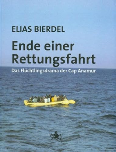 Beispielbild fr Ende einer Rettungsfahrt Das Flchtlingsdrama der Cap Anamur zum Verkauf von AMSELBEIN - Antiquariat und Neubuch