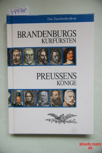 9783935231305: Brandenburgs Kurfrsten. Preussens Knige: Das Taschenlexikon
