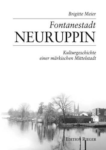 Beispielbild fr Fontanestadt Neuruppin: Kulturgeschichte einer mrkischen Mittelstadt zum Verkauf von medimops