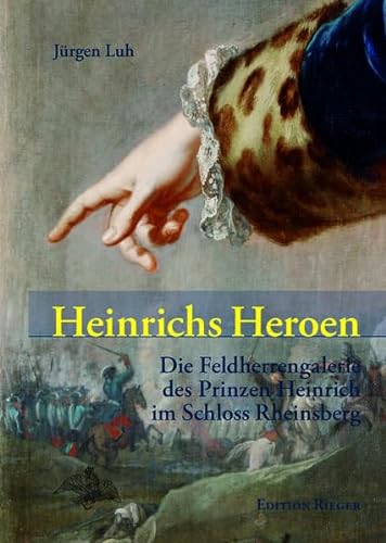 9783935231886: Heinrichs Heroen: Die Feldherrengalerie des Prinzen Heinrich im Schloss Rheinsberg - Luh, Jrgen