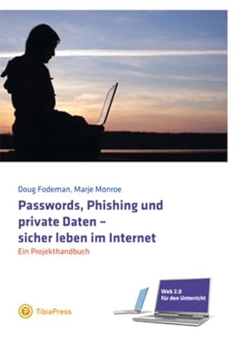 Stock image for Web 2.0 fr den Unterricht: Passwords, Phishing und private Daten - sicher leben im Internet: Ein Projekthandbuch for sale by medimops