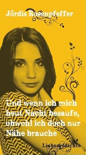 Stock image for Und wenn ich mich heut Nacht besaufe, obwohl ich doch nur Nhe brauche - Liebesgedichte (Neue Gedichte: poesi(e)books) for sale by medimops