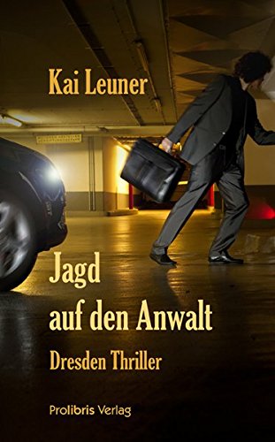 Jagd auf den Anwalt: Dresden Thriller - Leuner, Kai