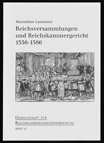 Stock image for Reichsversammlungen und Reichskammergericht 1556 - 1586. Erweiterte und vernderte Fassung des Vortrags vom 13. Oktober 1994 im Stadthaus am Dom zu Wetzlar. for sale by Antiquariat Kai Gro