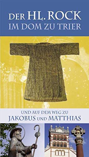 Imagen de archivo de Der Heilige Rock zu Trier und auf dem Weg zu Jakobus und Matthias a la venta por medimops