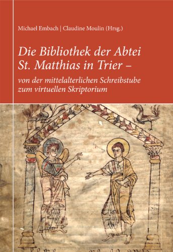 Beispielbild fr Die Bibliothek der Abtei St. Matthias in Trier - von der mittelalterlichen Schreibstube zum virtuellen Skriptorium: Mit einem Verzeichnis der Mattheiser Urkunden im Stadtarchiv Trier zum Verkauf von medimops