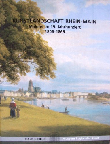 Imagen de archivo de Kunstlandschaft Rhein-Main: Malerei Im 19. Jahrhundert 1806-1866 a la venta por Aardvark Book Depot