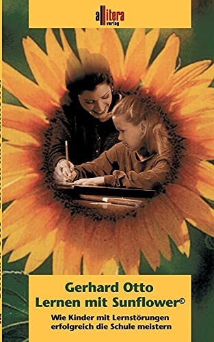 Beispielbild fr Lernen mit Sunflower: Wie Kinder mit Lernstrungen erfolgreich die Schule meistern zum Verkauf von medimops