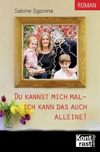 Du kannst mich mal - ich schaff das auch alleine - Sabine Sgonina