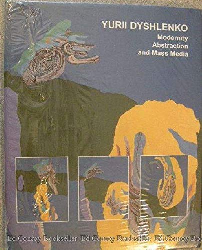 YURRII DYSHLENKO: MODERNITY, ABSTRACTION AND MASS MEDIA.