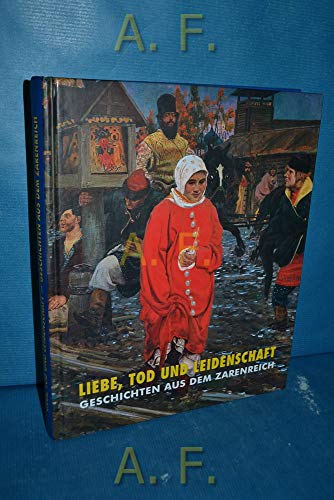 Beispielbild fr Liebe, Tod und Leidenschaft. Geschichten aus dem Zarenreich. zum Verkauf von Buchhandlung Gerhard Hcher