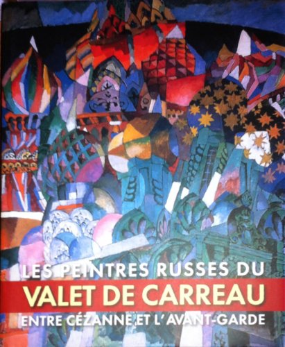 Les Peintres Russes Du Valet de Carreau Entre Cezanne et L'Avant-Garde