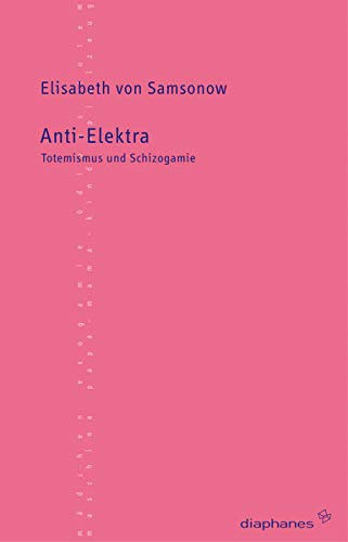 Anti-Elektra: Totemismus und Schizogamie (9783935300858) by Samsonow, Elisabeth Von