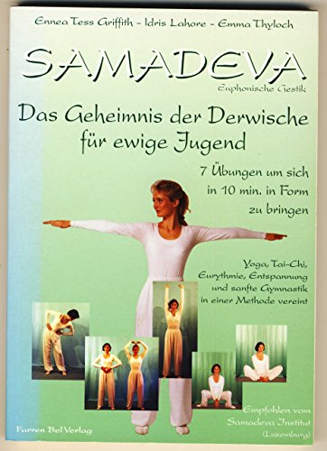 9783935312004: Samadeva. Euphonische Gestik: Das Geheimnis der Derwische fr ewige Jugend. 7 bungen, um sich in 10 Minuten in Form zu bringen. Yoga, Tai-Chi, ... und sanfte Gymnastik in einer Methode vereint