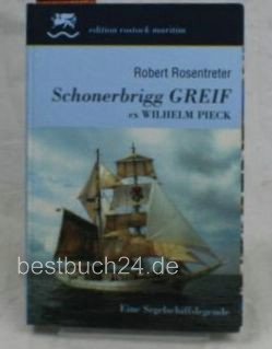Schonerbrigg Greif ex Wilhelm Pieck. Eine Segelschiffslegende. - Rosentreter, Robert