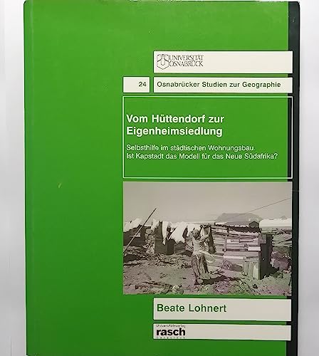 Beispielbild fr Vom Httendorf zur Eigenheimsiedlung: Selbsthilfe im stdtischen Wohnungsbau. Ist Kapstadt das Modell fr das Neue Sdafrika (Osnabrcker Studien zur Geographie) zum Verkauf von Studibuch