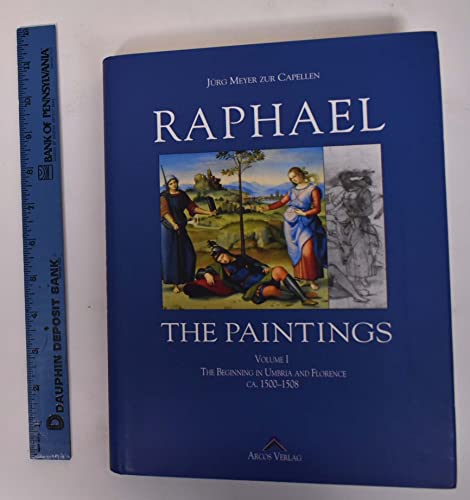 9783935339001: Raphael : a Critical Catalogue of His Paintings, Vol. 1: the Beginnings in Umbria and Florence Ca. 1500-1508 [Catalogue Raisonne, Catalog Raisonn, Complete Works, Life and Work, Raisonnee]