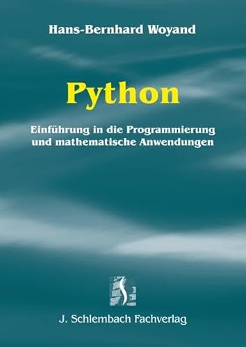 Beispielbild fr Python: Einfhrung in die Programmierung und mathematische Anwendungen Woyand, Hans-Bernhard zum Verkauf von online-buch-de