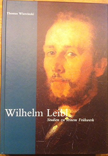9783935348119: Wilhelm Leibl: Studien zu seinem Frhwerk (Schriften zur Kunst- und Kulturgeschichte) - Wiercinski, Thomas